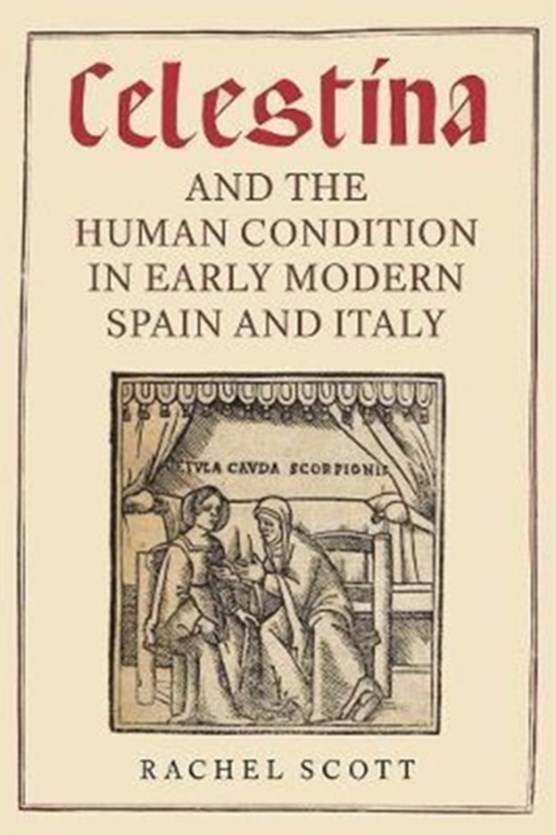 <I>Celestina</I> and the Human Condition in Early Modern Spain and Italy