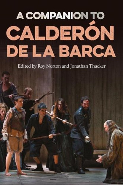 A Companion to Calderon de la Barca, Roy (Senior Research Fellow in Spanish Norton ; Jonathan W (King Alfonso XIII Professor of Spanish Studies) Thacker - Paperback - 9781855664463