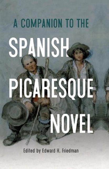 A Companion to the Spanish Picaresque Novel, Edward H (Person) Friedman - Paperback - 9781855664487