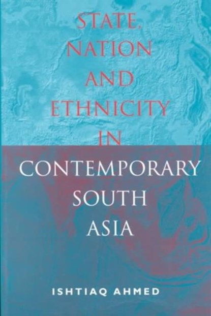 State, Nation and Ethnicity in Contemporary South Asia, Ishtiaq Ahmed - Paperback - 9781855675780
