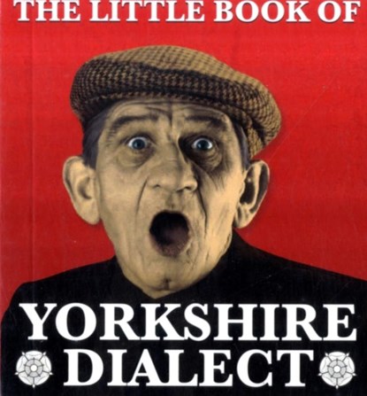 The Little Book of Yorkshire Dialect, Arnold Kellett - Paperback - 9781855682573
