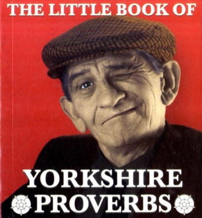 The Little Book of Yorkshire Proverbs, Peter Lindup - Paperback - 9781855682702