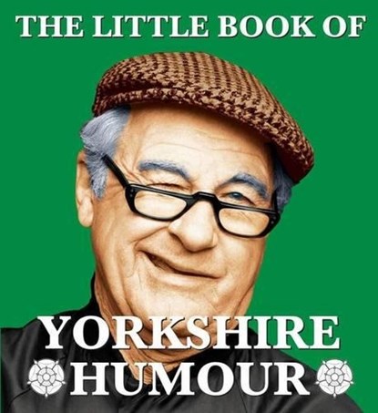 The Little Book of Yorkshire Humour, Mark Whitley - Paperback - 9781855682764