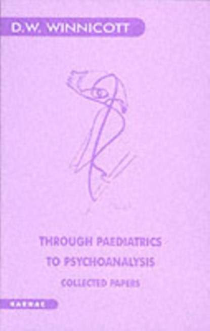 Through Paediatrics to Psychoanalysis, Donald W. Winnicott - Paperback - 9781855750333