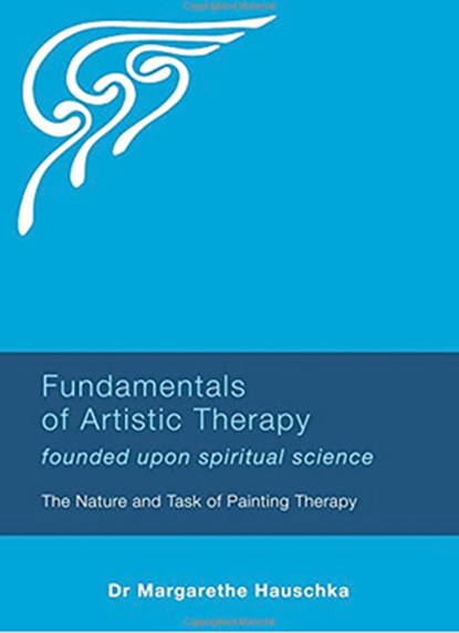 Fundamentals of Artistic Therapy Founded Upon Spiritual Science, Margarethe Hauschka - Paperback - 9781855845190