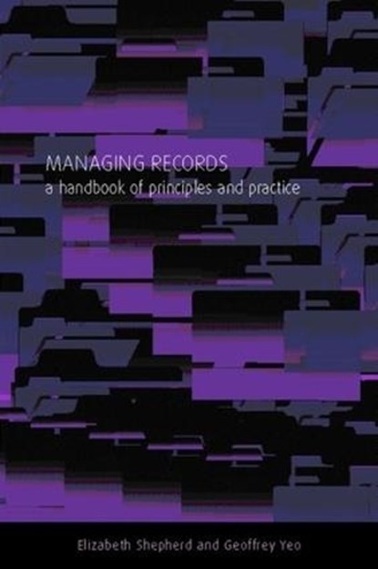 Managing Records, Elizabeth Shepherd ; Geoffrey Yeo - Gebonden - 9781856043700