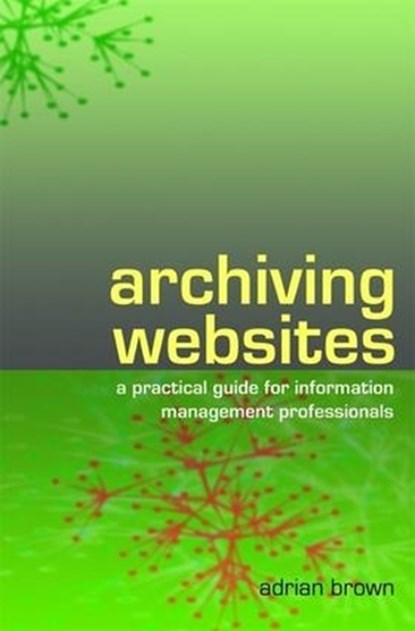 Archiving Websites, Adrian Brown - Paperback - 9781856045537