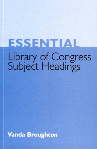 Essential Library of Congress Subject Headings, Vanda Broughton - Paperback - 9781856046183