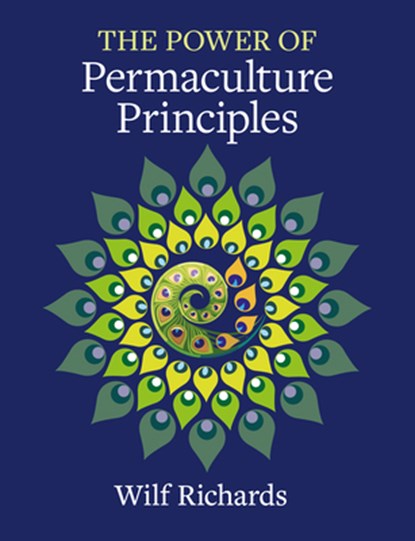 The Power of Permaculture Principles, Wilf Richards - Paperback - 9781856231954