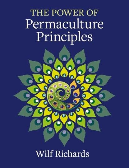 The Power of Permaculture Principles, Wilf Richards - Paperback - 9781856231954