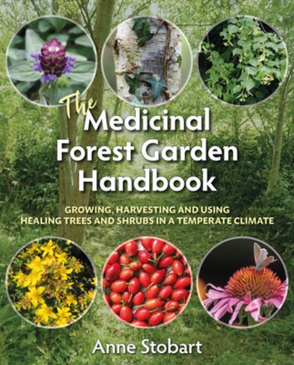 The Medicinal Forest Garden Handbook, Anne Stobart - Paperback - 9781856233323
