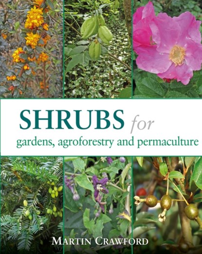 Shrubs for Gardens, Agroforestry and Permaculture, Martin Crawford - Paperback - 9781856233330