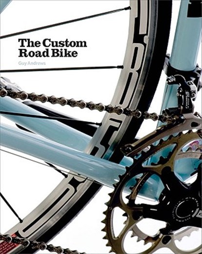 The Custom Road Bike, ANDREWS,  Guy - Gebonden - 9781856696647