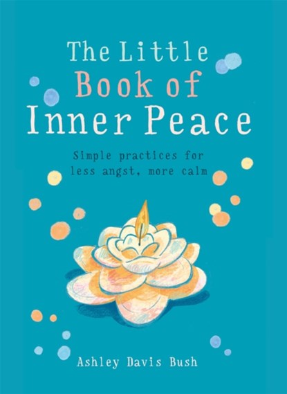 The Little Book of Inner Peace, Ashley Davis Bush - Paperback - 9781856753678