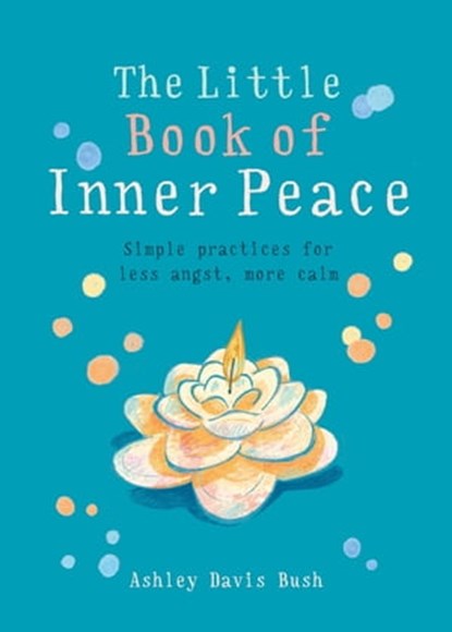 The Little Book of Inner Peace, Ashley Davis Bush - Ebook - 9781856753685