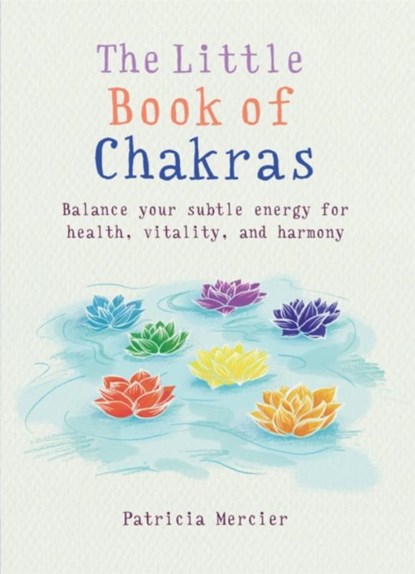 The Little Book of Chakras, Patricia Mercier - Paperback - 9781856753708