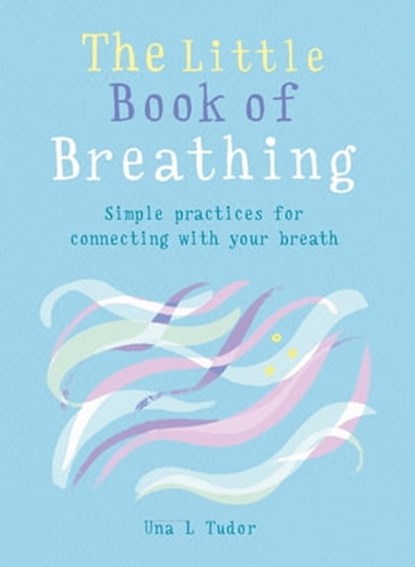 The Little Book of Breathing, Una L. Tudor - Ebook - 9781856754231