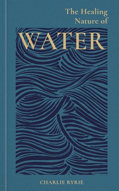 The Healing Nature of Water, Charlie (EDITOR) Ryrie - Gebonden - 9781856755795