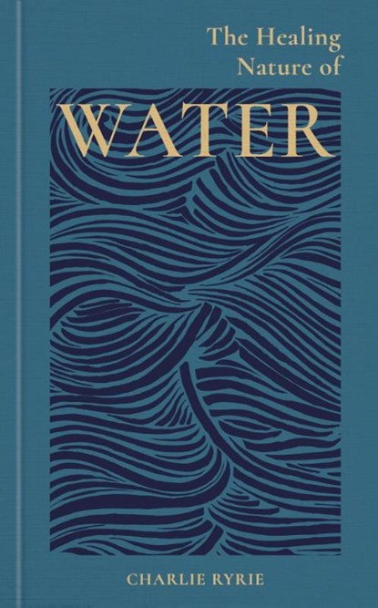 The Healing Nature of Water, Charlie (EDITOR) Ryrie - Gebonden - 9781856755795