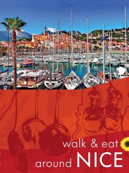 Walk & Eat Around Nice, John Underwood ; Pat Underwood - Paperback - 9781856914802