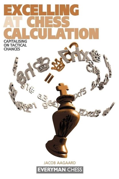 Excelling at Chess Calculation, Grandmaster Jacob Aagaard - Paperback - 9781857443608