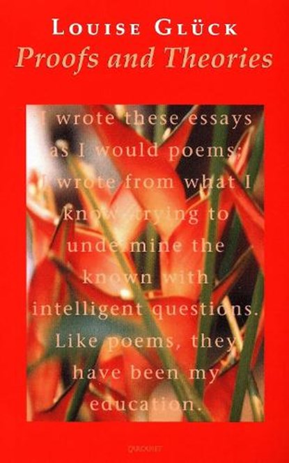 Proofs and Theories, Louise Gluck - Paperback - 9781857543902
