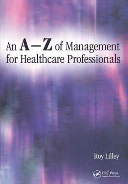 An A-Z of Management for Healthcare Professionals, Roy Lilley - Paperback - 9781857759532