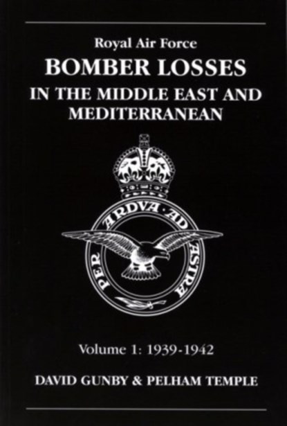 RAF Bomber Losses in the Middle East & Mediterranean Volume 1, David Gunby ; Pelham Temple - Paperback - 9781857802344