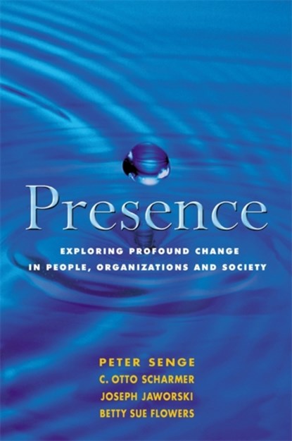 Presence, Betty Sue Flowers ; C. Otto Scharmer ; Joseph Jaworski ; Peter M. Senge - Paperback - 9781857883558