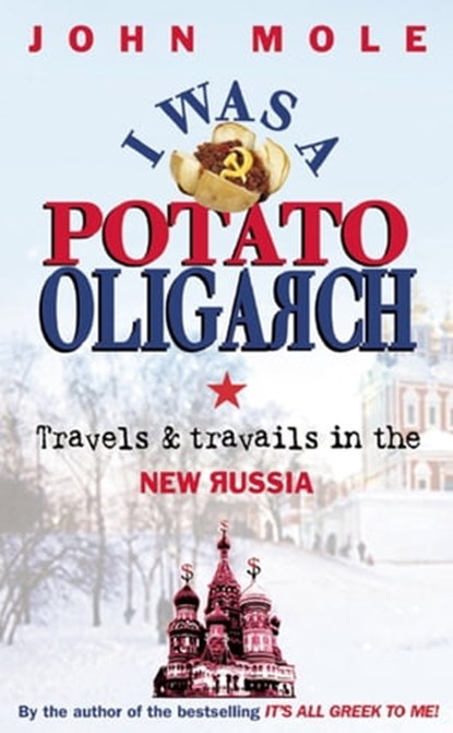 I Was a Potato Oligarch, John Mole - Ebook - 9781857884043