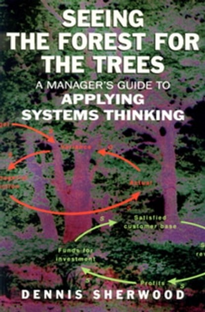 Seeing the Forest for the Trees, Dennis Sherwood - Ebook - 9781857884975