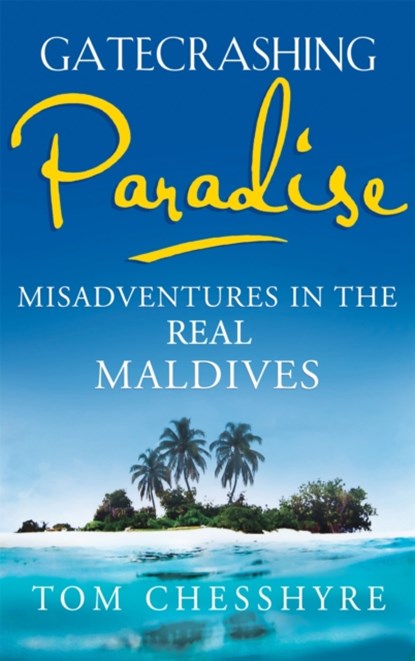 Gatecrashing Paradise, Tom Chesshyre - Paperback - 9781857886276