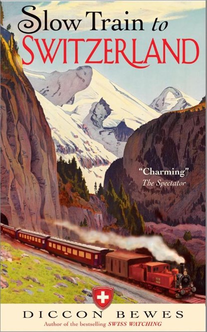 Slow Train to Switzerland, Diccon Bewes - Paperback - 9781857886511