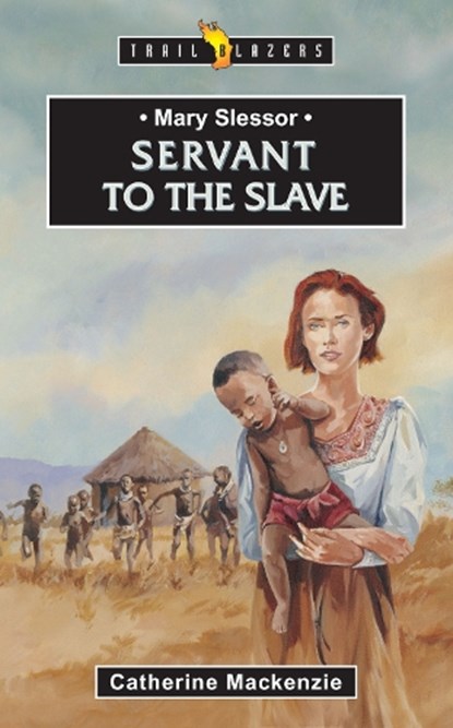 Mary Slessor: Servant to the Slave, Catherine MacKenzie - Paperback - 9781857923483