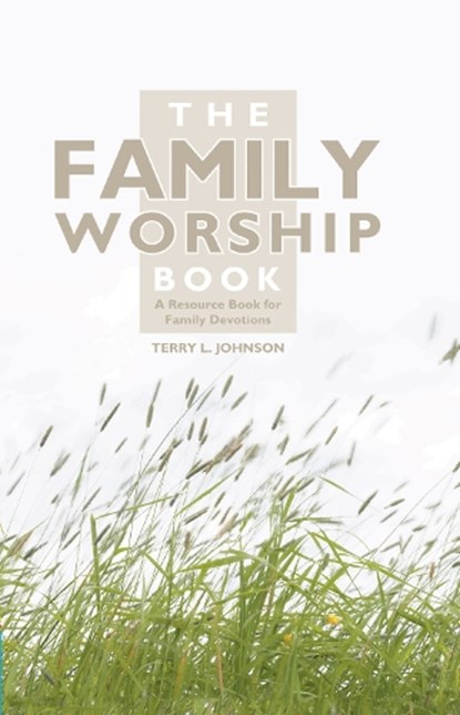 The Family Worship Book, Terry L. Johnson - Gebonden - 9781857924015