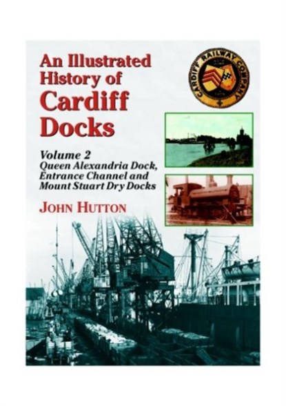 An Illustrated History of Cardiff Docks, John Hutton - Paperback - 9781857943078
