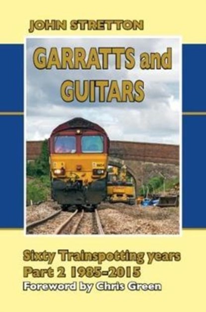 Garratts and Guitars Sixty Trainspotting Years, John Stretton - Gebonden - 9781857944709