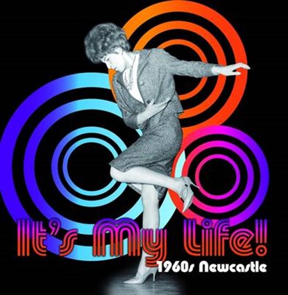 It's My Life! 1960s Newcastle, Anna Flowers ; Vanessa Histon - Paperback - 9781857951387