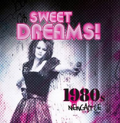 Sweet Dreams: 1980s Newcastle, Anna Flowers ; Vanessa Histon - Paperback - 9781857952155