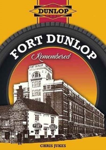 Fort Dunlop Remembered, Chris Jukes - Paperback - 9781858585529
