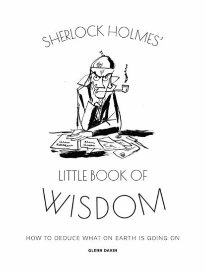 Sherlock Holmes' Little Book Of Wisdom, DAKIN,  Glenn - Gebonden - 9781858759968