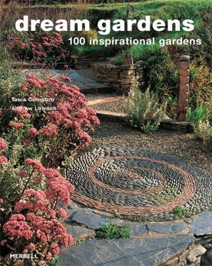 Dream Gardens: 100 Inspirational Gardens, Andrew Lawson ; Tania Compton - Paperback - 9781858944869