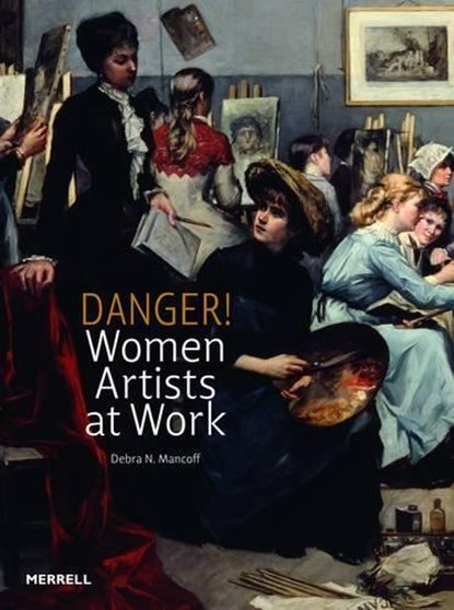 Danger! Women Artists at Work, Debra N. Mancoff - Gebonden - 9781858945644