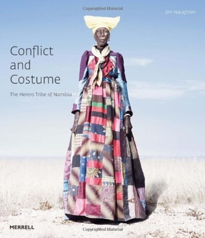 Conflict and Costume: The Herero Tribe of Namibia, Jim Naughten ; Lutz Marten - Gebonden Gebonden - 9781858946009