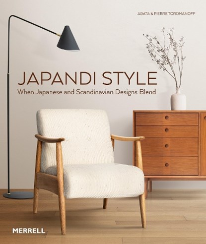 Japandi Style, Agata Toromanoff ; Pierre Toromanoff - Gebonden - 9781858947068