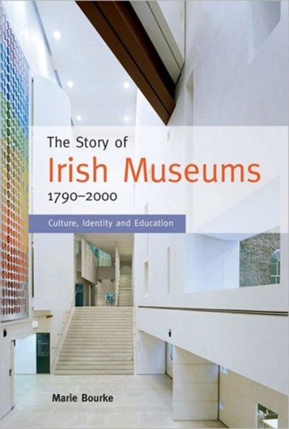 The Story of Irish Museums 1790-2000, Marie Bourke - Gebonden - 9781859184752
