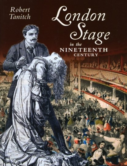 London Stage in the Nineteenth Century, Robert Tanitch - Gebonden - 9781859362082