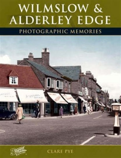 Wilmslow and Alderley Edge, Clare Pye - Paperback - 9781859378564