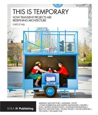 This is Temporary: how transient projects are redefining architecture, HILL,  Cate St - Paperback - 9781859466063