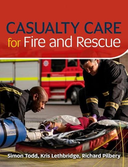 Casualty Care for Fire and Rescue, Simon Todd ; Kris Lethbridge ; Richard Pilbery - Paperback - 9781859596579